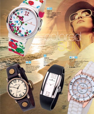 19963-9 
Caja en aleación metálica. 
Brazalete de poliuretano. 
Ø 36 mm. aprox. 
$ 51.900 
colored 
SUN 
18895-8 
Caja de ACERO y 
poliuretano. Cristal acrílico. 
Brazalete de poliuretano. 
Ø 23 mm. aprox. 
20244-9 $ 75.600 
Caja en aleación metálica 
chapado en oro especial 
I.P.G. Correa de piel. 
Ø 35 mm. aprox. 
$ 76.425 
20197-4 
Caja en aleación metálica chapado 
en oro especial I.P. rosa. 
Correa de silicona. 
Ø 40 mm. aprox. 
$ 59.000 
 