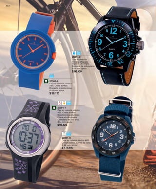20217-2 
Caja en aleación 
metálica chapado 
especial I.P. negro. 
Brazalete de poliuretano. 
Ø 54 mm. aprox. 
$ 96.000 
20382-9 
Caja en material plástico 
ABS. Cristal acrílico. 
Brazalete de poliuretano. 
Ø 48 mm. aprox. 
$ 98.125 
20284-7 
Caja en material plástico 
ABS. Cristal acrílico. 
Brazalete de poliuretano. 
Esfera retroiluminada. 
Calendario de 100 años. 
Ø 44 mm. aprox. 
$ 99.825 
152 
20281-0 
Caja en material plástico ABS. 
Cristal acrílico. Correa de nylon. 
Ø 44 mm. aprox. 
$ 119.650 
 