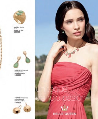 44252-4 Sortija 
10-24. 
Bañada en Oro. 
$ 39.900 
44251-9 Pendientes 
Cierre presión. 
Bañados en Oro. 
$ 28.900 
44276-5 Pendientes 
Cierre ballestilla. 
Bañados en Oro. 
$ 23.900 
un toque 
de rojo pasión 
 