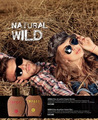 82958-3 Eau de parfum Impact Woman. 
Floral-fresco. Notas provocativas de fresco bouquet floral. Fragancia de 
sensaciones placenteras para una mujer segura y sensual. Contenido: 75 ml/spray. 
$ 67.000 
82959-9 Eau de parfum Impact Man. 
Cítrico-fresco. Notas cítricas de impactante recuerdo para una fragancia 
inspirada en hombres que personifican la seducción. Contenido: 75 ml/spray. 
$ 67.000 
 