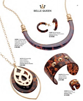 44287-6 Pendientes 
Carey sintético. Cierre presión. 
Bañados en Oro. 
$ 29.900 
44324-5 Sortija 
Carey sintético. 10-22. 
Bañada en Oro. 
$ 33.900 
44286-1 Gargantilla 
Carey sintético. Cierre 
mosquetón. 40 cm. más 
cadena para adaptar a 
diferentes medidas. 
Bañada en Oro. 
$ 99.900 
44151-6 Gargantilla 
Carey sintético. 
Cierre mosquetón. 
Medida única 80 cm. 
Chapado Bronce Dorado. 
$ 62.900 
44323-0 Brazalete 
Carey sintético. 
Diámetro 60 mm. 
Bañado en Oro. 
$ 57.900 
21 
 