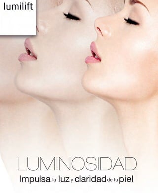 ¡ 
LUMINOSIDAD 
Impulsa luz claridad pie l de tu y la 
 