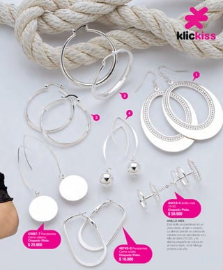43987-7 Pendientes 
Cierre clásico. 
Chapado Plata. 
$ 25.900 
44414-4 Anillo midi 
10-22. 
Chapado Plata. 
$ 59.900 
48745-3 Pendientes 
Cierre criolla. 
Chapado Plata. 
$ 16.900 
ANILLO MIDI. 
Este anillo es para llevar en un 
único dedo, anular o corazón. 
La alianza grande se coloca de 
manera normal, atendiendo a tu 
talla de dedo (10-22), y la 
alianza pequeña se coloca en 
el mismo dedo, en la falange 
próxima a la uña. 
4 
1 
2 
3 
 