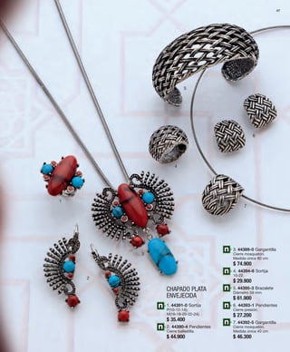 47 
1 
2 
3 
4 
5 
6 
7 
1. 44391-0 Sortija 
P(10-12-14); 
M(16-18-20-22-24). 
$ 35.400 
2. 44390-4 Pendientes 
Cierre ballestilla. 
$ 44.900 
3. 44389-0 Gargantilla 
Cierre mosquetón. 
Medida única 80 cm. 
$ 74.900 
4. 44394-6 Sortija 
10-22. 
$ 29.900 
5. 44395-3 Brazalete 
Diámetro 59 mm. 
$ 61.900 
6. 44393-1 Pendientes 
Cierre presión. 
$ 27.200 
7. 44392-5 Gargantilla 
Cierre mosquetón. 
Medida única 40 cm. 
$ 46.300 
CHAPADO PLATA 
ENVEJECIDA 
 