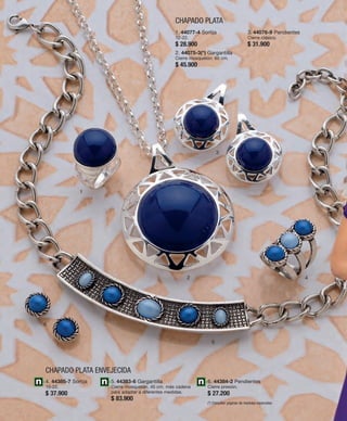 1 
CHAPADO PLATA 
2 
3 
4 
5 
6 
CHAPADO PLATA ENVEJECIDA 
4. 44385-7 Sortija 
10-22. 
$ 37.900 
1. 44077-4 Sortija 
12-22. 
$ 28.900 
2. 44075-3(*) Gargantilla 
Cierre mosquetón. 60 cm. 
$ 45.900 
3. 44076-9 Pendientes 
Cierre clásico. 
$ 31.900 
5. 44383-6 Gargantilla 
Cierre mosquetón. 45 cm. más cadena 
para adaptar a diferentes medidas. 
$ 83.900 
6. 44384-2 Pendientes 
Cierre presión. 
$ 27.200 
(*) Consultar páginas de medidas especiales. 
 