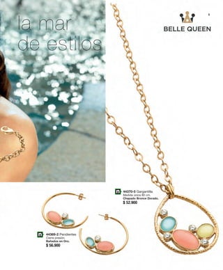 la mar 5 
44369-2 Pendientes 
Cierre presión. 
Bañados en Oro. 
$ 56.900 
44370-5 Gargantilla 
Medida única 80 cm. 
Chapado Bronce Dorado. 
$ 52.900 
de estilos 
 