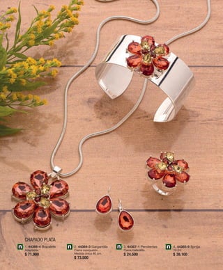 56 
1 
CHAPADO PLATA 
2 
3 
4 
1. 44366-4 Brazalete 
Adaptable. 
$ 71.900 
2. 44364-3 Gargantilla 
Cierre mosquetón. 
Medida única 80 cm. 
$ 73.500 
3. 44367-1 Pendientes 
Cierre ballestilla. 
$ 24.500 
4. 44365-9 Sortija 
10-24. 
$ 38.100 
 