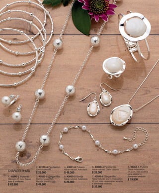 1 
2 
3 
4 
5 
6 
7 
8 
1. 43990-2 Pulseras 
Diámetro 75 mm. Precio 
para 5 unidades. 
$ 62.900 
2. 43118-4 Pendientes 
Cierre ballestilla. 
$ 25.500 
3. 43582-5 Gargantilla 
Cierre mosquetón. 
Medida única 92 cm. 
$ 47.900 
4. 43601-8 Pulsera 
Nácar natural. Articulada. 
$ 46.300 
5. 43600-2 Sortija 
Nácar natural. Adaptable. 
$ 26.000 
6. 43598-4 Pendientes 
Nácar natural. Cierre clásico. 
$ 26.000 
7. 43599-9 Gargantilla 
Nácar natural. Cierre mosquetón. 
40 cm. más cadena para adaptar 
a diferentes medidas. 
$ 33.900 
8. 42354-4 Pulsera 
Cierre mosquetón. 
17,5 cm. más cadena 
para adaptar a 
diferentes medidas. 
$ 19.900 
CHAPADO PLATA 
 