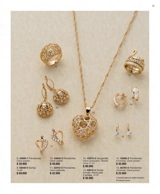 81 
9 
10 
11 
12 
13 
14 
15 
8. 43895-7 Pendientes 
Cierre presión. 
$ 29.900 
9. 43649-0 Sortija 
14-20. 
$ 69.900 
10. 43648-5 Pendientes 
Cierre catalán. 
$ 49.900 
11. 43443-0 Pendientes 
Cierre ballestilla. 
$ 42.900 
12. 43970-3 Gargantilla 
Cierre mosquetón. Medida 
única 77 cm. 
$ 98.900 
13. 43812-4 Sortija 
Esmalte. Precio para 
3 sortijas. 10-22. 
$ 56.900 
14. 42668-2 Pendientes 
Circonitas. Cierre presión. 
$ 45.900 
15. 48784-5 Pendientes 
Circonitas. Cierre presión. 
$ 22.600 
(*) Consultar páginas de medidas especiales. 
v Grabación normal. 
 