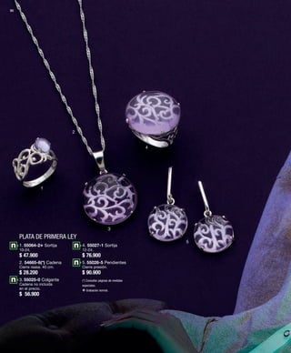 90 
1 
2 
PLATA DE PRIMERA LEY 
3 
4 
5 
1. 55064-2v Sortija 
10-24. 
$ 47.900 
2. 54665-6(*) Cadena 
Cierre reasa. 40 cm. 
$ 28.200 
3. 55025-0 Colgante 
Cadena no incluida 
en el precio. 
$ 56.900 
4. 55027-1 Sortija 
12-24. 
$ 76.900 
5. 55026-5 Pendientes 
Cierre presión. 
$ 90.900 
(*) Consultar páginas de medidas 
especiales. 
v Grabación normal. 
 