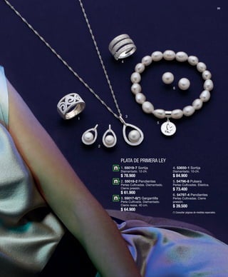 95 
PLATA DE PRIMERA LEY 
1 
2 
3 
4 
5 
6 
1. 55019-7 Sortija 
Diamantado. 12-24. 
$ 78.900 
2. 55018-2 Pendientes 
Perlas Cultivadas. Diamantado. 
Cierre presión. 
$ 61.900 
3. 55017-6(*) Gargantilla 
Perla Cultivada. Diamantado. 
Cierre reasa. 40 cm. 
$ 64.900 
4. 53650-1 Sortija 
Diamantado. 10-24. 
$ 84.900 
5. 54796-8 Pulsera 
Perlas Cultivadas. Elástica. 
$ 73.400 
6. 54797-4 Pendientes 
Perlas Cultivadas. Cierre 
presión. 
$ 39.500 
(*) Consultar páginas de medidas especiales. 
 