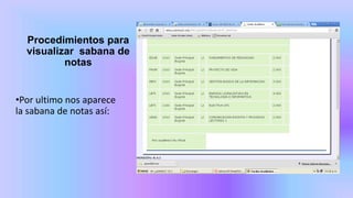 Procedimientos para
visualizar sabana de
notas
•Por ultimo nos aparece
la sabana de notas así:
 