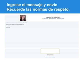 Ingrese el mensaje y envie
Recuerde las normas de respeto.
 