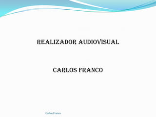 Realizador Audiovisual Carlos Franco Carlos Franco 