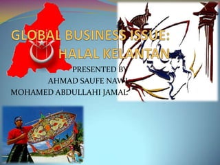 PRESENTED BY
      AHMAD SAUFE NAWI
MOHAMED ABDULLAHI JAMAL
 