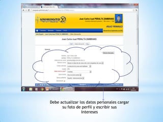 Debe actualizar los datos personales cargar
      su foto de perfil y escribir sus
                 Intereses
 