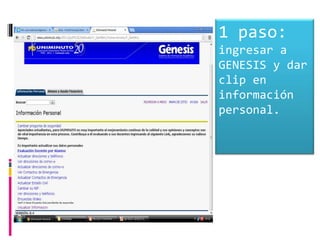 1 paso:
ingresar a
GENESIS y dar
clip en
información
personal.
 