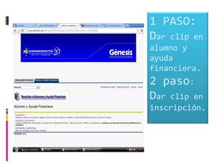 1 PASO:
Dar clip en
alumno y
ayuda
financiera.
2 paso:
Dar clip en
inscripción.
 