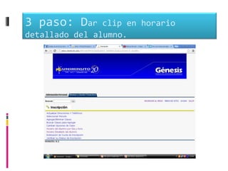 3 paso: Dar     clip en horario
detallado del alumno.
 