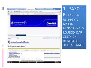 1 PASO :
ESTAR EN
ALUMNO Y
AYUDA
FINACIERA Y
LOUEGO DAR
CLIP EN
REGISTRO
DEL ALUMNO.
 
