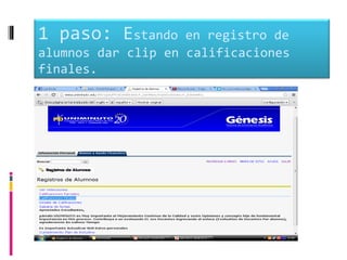 1 paso: Estando     en registro de
alumnos dar clip en calificaciones
finales.
 