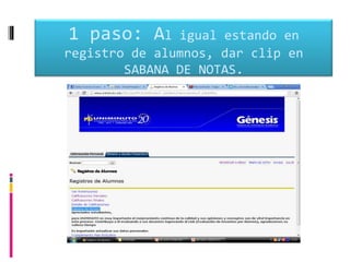 1 paso: Al     igual estando en
registro de alumnos, dar clip en
        SABANA DE NOTAS.
 