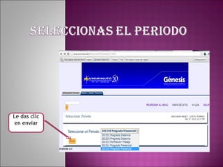 Le das clic
 en enviar
 