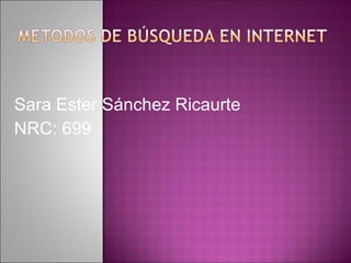 Sara Ester Sánchez Ricaurte
NRC: 699
 