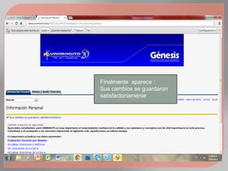 Finalmente aparece :
Sus cambios se guardaron
satisfactoriamente
 