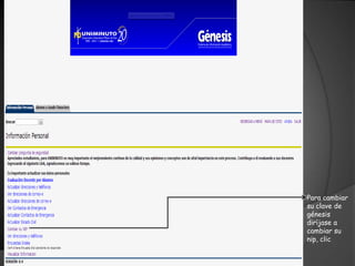Para cambiar
su clave de
génesis
diríjase a
cambiar su
nip, clic
 