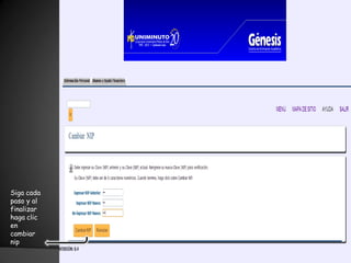 Siga cada
paso y al
finalizar
haga clic
en
cambiar
nip
 