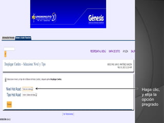 Haga clic,
y elija la
opción
pregrado
 