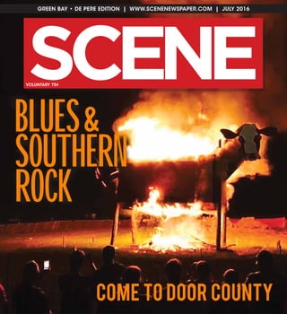 GREEN BAY • DE PERE EDITION | WWW.SCENENEWSPAPER.COM | JULY 2016
SC NE EVOLUNTARY 75¢
Blues&
Southern
Rock
COME TO DOOR COUNTY
 