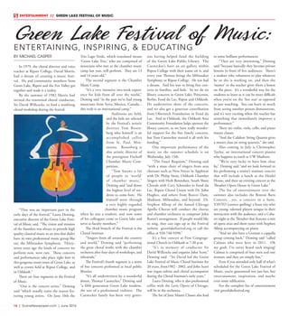 16  |  SceneNewspaper.com  | June 2016
ENTERTAINMENT // GREEN LAKE FESTIVAL OF MUSIC
BY MICHAEL CASPER
In 1979, the choral director and voice
teacher at Ripon College, David Morris,
had a dream of creating a music festi-
val. He and community members from
Green Lake, Ripon and the Fox Valley got
together and made it a reality.
By the summer of 1982 Morris had
invited the renowned choral conductor,
Sir David Willcocks, to lead a weeklong
choral workshop during the festival.
“That was an important part in the
early days of the festival,” Laura Deming,
executive director of the Green Lake Festi-
val of Music said. “The vision and mission
of the founders was always to provide high
quality classical music to an area that didn’t
have its own professional music group like
say, the Milwaukee Symphony. Thirty-
seven years ago the kinds of concerts we
perform now, were rare. These concerts
and performances take place right here in
this gorgeous resort town of Green Lake, as
well as events held at Ripon College, and
in Oshkosh.”
There are four segments to the Festival
of Music.
“One is the concert series,” Deming
said “which usually starts the season fea-
turing young artists. On June 10th the
Trio Lago Verde, which translated means
‘Green Lake Trio,’ who are comprised of
musicians who met at the chamber music
camp last year, will perform. They are 13
and 14 years old.”
The second segment is the Chamber
Music Camp.
“It’s a very intensive two-week experi-
ence for kids from all over the world,”
Deming said “in the past we’ve had young
musicians from Syria, Mexico, Canada...
this truly is an international camp.”
Auditions are held,
and the kids are selected
by the Festival’s artistic
director Tom Rosen-
berg who himself is an
accomplished cellist
from St. Paul, Min-
nesota. Rosenberg is
also artistic director of
the prestigious Fischoff
Chamber Music Com-
petition.
“Tom knows a lot
of people in ‘world’
of chamber music,”
Deming said “and draws
the highest level of stu-
dents to come here. He
himself went through
a very highly regarded
chamber music program
when he was a student, and now some
of his colleagues come to Green lake and
serve as faculty members.”
The third branch of the Festival is the
Choral Institute.
“Singers from all around the country
and world,” Deming said “performing
the great choral works with the chamber
orchestra after four days of workshops, and
rehearsals.”
The Festival’s fourth segment is a series
of free concerts performed at local public
libraries.
“It’s all underwritten by a wonderful
donor, Thomas Caestecker,” Deming said
“a fifth generation Green Lake resident,
the son of a professional violinist. The
Caestecker family has been very gener-
ous having helped fund the building
of the Green Lake Public Library. The
Caestecker’s have an art gallery within
Ripon College with their name on it, and
every year Thomas brings the Milwaukee
Symphony to Ripon College. He too had
a dream. And his was to bring free con-
certs to families, and kids. So we do six
library concerts in Green Lake, Princeton,
Berlin, Fond du Lac, Ripon and Oshkosh.
He underwrites three of the concerts,
and we also get a generous contribution
from Oberreich Foundation in Fond du
Lac. And in Oshkosh, the Oshkosh Area
Community Foundation helps sponsor the
library concert, so we have really wonder-
ful support for the free family concerts,
but Tom Caestecker started it all with his
funding.”
One important performance of the
many on the summer schedule is on
Wednesday, July 13th.
“The Fauré Requiem,” Deming said
“with a mass choir of singers from area
choruses such as New Voices in Appleton
with Dr. Philip Swan, Oshkosh Chamber
Singers with Herb Berendsen, South Shore
Chorale with Cory Schneider in Fond du
Lac, Ripon Choral Union with Dr. John
Hughes, and others from Beaver Dam,
Madison, Milwaukee, and beyond.  Dr.
Stephen Alltop of the famed Chicago
Apollo Chorus will conduct the chorus
and chamber orchestra in composer John
Rutter’s arrangement.  If people would like
to sing, they can sign up at the Festival
website greenlakefestival.org or call the
office at 920-748-9398.”
It’s a free concert at First Congrega-
tional Church in Oshkosh at 7:30 p.m. 
“It’s in memory of conductor Sir
David Willcocks and organist John Scott,”
Deming said  “Sir David led the Green
Lake Festival of Music Choral Institute for
20 years, from1982 - 2002, and John Scott
was organ soloist and choral accompanist
during the Choral Institute’s early years.”
Laura Deming, who is also professional
cellist with the Lyric Opera of Chicago,
will be in the orchestra.
The list of June Master Classes also lead
to some brilliant performances.
“They are very interesting,” Deming
said “because basically they become private
lessons in front of live audiences. There’s
a student who volunteers to play whatever
he or she is working on, and then the
‘master’ or the teacher gives them a lesson
on the piece. It’s a wonderful way for the
students to learn as it can be more difficult
when you’re on the ‘hot seat’ as opposed
to just watching. You can learn so much
from seeing another person demonstrate,
and it’s very exciting when the teacher has
something that immediately improves a
performance.”
There are violin, viola, cello, and piano
master classes.
“And the Calidore String Quartet gives
a master class on string quartets,” she said.
Also coming in July is Christopher
Taylor, an international concert pianist
who happens to teach at UW Madison.
“We’re very lucky to have him close
by,” Deming said “and we look forward to
his performing a senior’s matinee concert
that will include a lunch at the Heidel
House, and then an evening concert at the
Thrasher Opera House in Green Lake.”
The list of entertainment over the
summer also includes the Boston Barn
Concert....yes, a concert in a barn,
V3NTO (correct spelling) a brass trio who
are young, talented players unique in their
interaction with the audience, and a Caba-
ret night at the Thrasher that features a mix
of opera arias and show tunes with Stephen
Alltop accompanying on piano.
“And we also have a German a cappella
group coming back,” Deming said “called
Calmus who were here in 2011. Oh
my gosh, I’ve never heard such singing!
Calmus is comprised of four men and one
woman, and they are simply fun.”
Even if you attended only half of what’s
scheduled for the Green Lake Festival of
Music, you’re guaranteed not just fun, but
entertainment, inspiration, and maybe
even some edification.
For the complete list of entertainment
visit greenlakefestival.org
Green Lake Festival of Music:
ENTERTAINING, INSPIRING, & EDUCATING
 