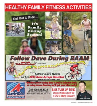 June 2016 | SceneNewspaper.com | 21
Call 920.923.2323
209 N. Macy Street • Fond du Lac
Mon. thru Fri. 9-8, Sat. 9-5, Sun. 11-3
HEALTHY FAMILY FITNESSACTIVITIES
Owner Dave Haase
Get Out & Ride...
BIKE TUNE UP TIME!
Drop off Bikes now for
a SAFE Biking Season!
It’s
Family
Biking
Season!
Whether you’re racing Mom & Dad to Lakeside Park,
or racing across America, we’ll get your bike ready!
www.davehaase.com
6
June 14th
“Unfinished Business”
 