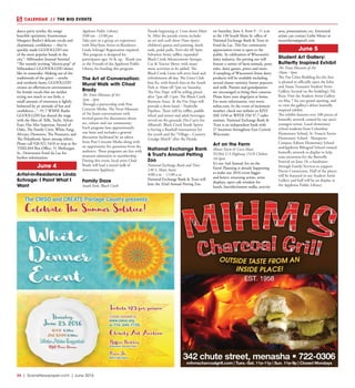 34  |  SceneNewspaper.com  | June 2016
CALENDAR // THE BIG EVENTS
dance party synths; the songs’
heartfelt optimism; frontwoman
Margaret Butler’s delicate vocals and
charismatic confidence -- they’ve
quickly made GGOOLLDD one
of the most popular bands in the
city.”- Milwaukee Journal Sentinel
“The warmly inviting “electro-pop” of
Milwaukee’s GGOOOLLDD shines
like its namesake. Making use of the
traditionals of the genre -- synths
and synthetic beats, GGOOLLDD
creates an effervescent environment
for female vocals that are neither
trying too much or too little, a
small amount of sweetness is lightly
bolstered by an attitude of fun and
confidence...” -91.7 WMSE Radio
GGOOLLDD has shared the stage
with the likes of: Yelle, Yacht, Sylvan
Esso, Har Mar Superstar, Strand of
Oaks, The Family Crest, White Fang,
Alvvays, Drowners, The Preatures, and
The Polyphonic Spree among others.
Please call 920.921.5410 or stop at the
THELMA Box Office, 51 Sheboygan
St., Downtown Fond du Lac for
further information. 
June 4
Artist-in-Residence Linda
Schrage: I Paint What I
Want
Appleton Public Library
9:00 am - 12:00 pm
Take part in a group art experience
with May/June Artist-in-Residence
Linda Schrage! Registration required.
This program is designed for
participants ages 16 & up. Thank you
to the Friends of the Appleton Public
Library for funding this program.
The Art of Conversation:
Mural Walk with Chad
Brady
The Trout Museum of Art
1pm - 2pm
Through a partnership with Post
Crescent Media, The Trout Museum
of Art hosts conversations with
invited guests for discussions about
art, culture and our community.
Each program lasts approximately
one hour and includes a general
discussion facilitated by an editor
from Post Crescent Media along with
an opportunity for questions from the
audience. These programs are free with
museum admission or membership.
During this event, local artist Chad
Brady will lead a mural walk of
downtown Appleton.
Family Daze
South Park, Black Creek
Parade beginning at 11am down Main
St. After the parade events include:
an art and craft show (9am-4pm);
children’s games and painting, dunk
tank, pedal pulls, Terri-oki till 5pm;
Salvation Army raffles; expanded
Black Creek Advancement Antique
Car & Tractor Show; with many
more activities to be added. The
Black Creek Lions will serve food and
refreshments all day. The Lions Club
brat fry, with french fries at the South
Park at 10am till 7pm on Saturday.
The Fire Dept. will be selling pizza’s
after 7pm till 11pm. The Black Creek
Business Assoc. & the Fire Dept will
provide a show band – Nashville
Pipeline. There will be raffles, paddle
wheel and minor and adult beverages
served on the grounds (No Carry-Ins
Allowed). Black Creek Youth Sports
is having a Baseball tournament for
the youth and the “Village – Country
Grudge Match” after the Parade.
National Exchange Bank
& Trust’s Annual Petting
Zoo
National Exchange Bank and Trust
130 S. Main Street
9:00 a.m. - 11:00 a.m.
National Exchange Bank & Trust will
host the 32nd Annual Petting Zoo
on Saturday, June 4, from 9 - 11 a.m.
at the 130 South Main St. office of
National Exchange Bank & Trust in
Fond du Lac. This free community
appreciation event is open to the
public. In celebration of Wisconsin’s
dairy industry, the petting zoo will
feature a variety of farm animals, pony
rides, dairy games, prizes and more.
A sampling of Wisconsin’s finest dairy
products will be available including
several cheese varieties, butter popcorn
and milk. Parents and grandparents
are encouraged to bring their cameras.
Please leave your dogs/pets at home.
For more information, visit www.
nebat.com. In the event of inclement
weather, check our website or KFIZ
AM 1450 or WFDL FM 97.7 radio
stations. National Exchange Bank &
Trust is an independent bank with
27 locations throughout East Central
Wisconsin. 
Art on the Farm
Meuer Farm & Corn Maze
N2564 U.S Highway 151N Chilton
10-4pm
It’s our 2nd Annual Art on the
Farm! Planning is already happening
to make our 2016 event bigger
and better: returning artists, artist
displays, open cafe window for
lunch, hayrides/nature walks, activity
area, presentations, etc. Interested
artists can contact Leslie Meuer at
meuerfarm@gmail.com
June 5
Student Art Gallery:
Butterfly Inspired Exhibit
The Trout Museum of Art
10am - 4pm
The Fox Cities Building for the Arts
is pleased to officially open the John
and Susan Toussaint Student Artist
Gallery, located on the building’s 5th
floor. Visit the Student Artist Gallery
on May 7 for our grand opening, and
to view the gallery’s debut butterfly
inspired exhibit.
The exhibit features over 100 pieces of
butterfly artwork created by our area’s
youngest artists. Local elementary
school students from Columbus
Elementary School, St. Francis Xavier
Elementary School - Marquette
Campus, Edison Elementary School
andAppleton Bilingual School created
butterfly artwork to display to help
raise awareness for the Butterfly
Festival on June 18, a fundraiser
through Family Services to support
Parent Connection. Half of the pieces
will be featured in our Student Artist
Gallery and half will be on display at
the Appleton Public Library.
 
