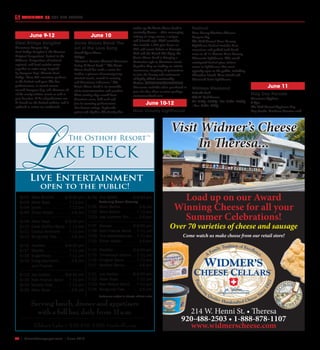 38  |  SceneNewspaper.com  | June 2016
CALENDAR // THE BIG EVENTS
June 9-12
Steel Bridge Songfest
Downtown Sturgeon Bay
Steel Bridge Songfest is the Greatest
Original Songwriters’ festival in the
Midwest. Songwriters of national,
regional, and local acclaim come
together to write songs inspired
by Sturgeon Bay’s Historic Steel
Bridge. Over 200 musicians perform
at the festival each year. The live
performances, at several venues
around Sturgeon Bay, will showcase all
of the newly written music as well as
past favorites. A list of performers can
be found on the festival website, and is
updated as artists are confirmed.,
June 10
Annie Moses Band: The
Art of the Love Song
Grand Opera House
7:30pm
“America’s Premier Classical-Crossover
String & Vocal Band.” “The Annie
Moses Band has made a name for
itself as a pioneer of contemporary
classical music, rooted in country
and Americana influences.” The
Annie Moses Band is an ensemble
of six instrumentalists and vocalists.
Their cutting-edge sound fuses
American roots, folk rock and
jazz in stunning performances
that feature strings, keyboards,
guitar and rhythm. The family that
makes up the Annie Moses Band is
musically diverse -- their converging
artistry on stage creates a unique
and beloved style. With accolades
that include 1,200-plus hours on
PBS and recent debuts at Carnegie
Hall and the Grand Ole Opry, the
Annie Moses Band is bringing a
distinctive style to American music.
Together they are leading an artistic
renaissance, inspiring all generations
to join the beauty and excitement
of highly skilled musicianship.
Tickets: $44/$40/$36/$32/$26/$20.
Discounts available when purchased as
part of a five-show or more package.
anniemosesband.com
June 10-12
Door County Lighthouse
Festival
Door County Maritime Museum
Sturgeon Bay
The 23rd Annual Door County
Lighthouse Festival includes boat
excursions and guided land-based
tours to all 11 historic Door County,
Wisconsin lighthouses. This much-
anticipated festival gives visitors
access to lighthouses that aren’t
typically open to the public, including
Chambers Island, Plum Island and
Sherwood Point lighthouses.
Walleye Weekend
Lakeside Park
555 N. Park Avenue
Fri. 3:00p–10:30p | Sat. 8:00a–10:30p
| Sun. 8:00a–6:00p
Walleye Weekend is a FREE family-
friendly weekend festival that takes
place annually in Lakeside Park, Fond
du Lac. Since 1978 Walleye Weekend
has been the signature event for
Fond du Lac. The free family festival
now lures over 80,000 people to
Lakeside Park with its national walleye
tournament, family entertainment,
live music, sporting events, Familyland
childrens entertainment, hundreds
of food and beverage options and
much more, Walleye Weekend has
something for everyone!
June 11
Flag Day Parade
Downtown Appleton
2-4pm
The 66th Annual Appleton Flag
Day Parade. Celebrate America with
Load up on our Award
Winning Cheese for all your
Summer Celebrations!
214 W. Henni St. • Theresa
920-488-2503 • 1-888-878-1107
www.widmerscheese.com
Visit Widmer’s Cheese
In Theresa...
Over 70 varieties of cheese and sausage
Come watch us make cheese from our retail store!
Live Entertainment
open to the public!
Elkhart Lake • 920.876.3366 •osthoff.com
Serving lunch, dinner and appetizers
with a full bar, daily from 11a.m.
Performers subject to change without notice
6/02 Mike Brumm .  .  .  .  . 6-9:30 pm
6/03 Abler Boys .  .  .  .  .  .  .  .  . 7-11 pm
6/04 jones  .  .  .  .  .  .  .  .  .  .  .  .  . 7-11 pm
6/05 Ethan Keller  .  .  .  .  .  .  .  . 2-6 pm
6/09 Abler Boys .  .  .  .  .  .  . 6-9:30 pm
6/10 Dave Steffen Band .  . 7-11 pm
6/11 Cactus Brothers  .  .  .  . 7-11 pm
6/12 Burgundy Ties .  .  .  .  .  .  . 2-6 pm
6/16 RedVed  .  .  .  .  .  .  .  .  . 6-9:30 pm
6/17 MonRo .  .  .  .  .  .  .  .  .  .  .  . 7-11 pm
6/18 SugarNova  .  .  .  .  .  .  .  . 7-11 pm
6/19 Craig Baumann  .  .  .  .  . 2-6 pm
and Friends
6/23 Joe Kadlec  .  .  .  .  .  . 6-9:30 pm
6/24 Kyle Feerick Band  .  . 7-11 pm
6/25 Steady Flow  .  .  .  .  .  .  . 7-11 pm
6/26 Abler Boys .  .  .  .  .  .  .  .  .  . 2-6 pm
6/30 The BBMC .  .  .  .  .  .  . 6-9:30 pm
featuring Owen Mooney
7/01 Marc Ballini .  .  .  .  .  .  .  .  . 2-6 pm
7/02 Marc Ballini .  .  .  .  .  .  .  . 7-11 pm
7/03 Joel Kuether Trio  .  .  .  . 2-6 pm
7/07 Bowser  .  .  .  .  .  .  .  .  . 6-9:30 pm
7/08 Kyle Feerick Band  .  . 7-11 pm
7/09 The Velveetatones  .  . 7-11 pm
7/10 Ethan Keller  .  .  .  .  .  .  .  . 2-6 pm
7/14 RedVed  .  .  .  .  .  .  .  .  . 6-9:30 pm
7/15 Throwback Stereo  .  . 7-11 pm
7/16	 Kingfish	Band .  .  .  .  .  . 7-11 pm
7/17	 Redfish	Remix .  .  .  .  .  .  . 2-6 pm
7/21 Joe Kadlec  .  .  .  .  .  . 6-9:30 pm
7/22 Abler Boys .  .  .  .  .  .  .  .  . 7-11 pm
7/23	 Alex	Wilson	Band  .  .  . 7-11 pm
7/24 Burgundy Ties .  .  .  .  .  .  . 2-6 pm
The Osthoff Resort
TM
ake Deck
 
