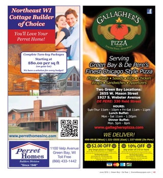 June 2016  |  Green Bay • De Pere  |  SceneNewspaper.com  |  43
www.perrethomesinc.com
Describe your location by
landmark or area of town.
List your hours or
the time and date of
your event.
1100 Velp Avenue
Green Bay, WI
Toll Free
(866) 433-1442
Northeast WI
Cottage Builder
of Choice
You’ll Love Your
Perret Home!
Complete Turn-key Packages
Starting at
$80.00 per sq ft
(on your lot)
We have a solution for every budget!
05204909
 