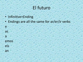 El futuroInfinitive+EndingEndings are all the same for ar/er/ir verbseasaemoseisan