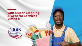 GBK Super Cleaning
& General Services
Limited
 
