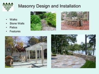 Masonry Design and Installation

•   Walks
•   Stone Walls
•   Patios
•   Features
 