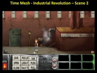 Time Mesh - Industrial Revolution – Scene 2
 