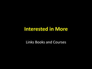 Interested in More
Links Books and Courses
 