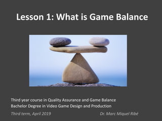 Lesson 1: What is Game Balance
Third year course in Quality Assurance and Game Balance
Bachelor Degree in Video Game Desig...