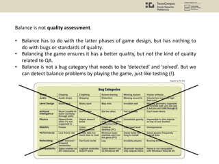 Balance is not quality assessment.
• Balance has to do with the latter phases of game design, but has nothing to
do with b...