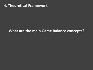 What are the main Game Balance concepts?
4. Theoretical Framework
 