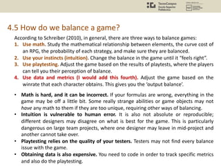4.5 How do we balance a game?
According to Schreiber (2010), in general, there are three ways to balance games:
1. Use mat...