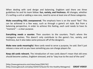 When dealing with card design and balancing, Engblom said there are three
guidelines he and his team follow: fun, variety,...