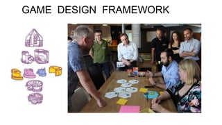 GAME DESIGN FRAMEWORK
 