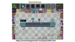 https://www.flashgames247.com/play/14381.html
Sweatshop
 
